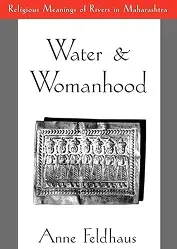 Water and Womanhood: Religious Meanings of Rivers in Maharashtra